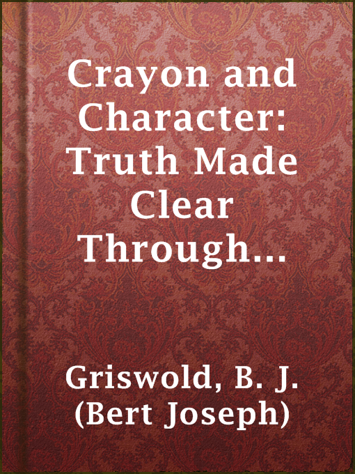 Upplýsingar um Crayon and Character: Truth Made Clear Through Eye and Ear eftir B. J. (Bert Joseph) Griswold - Til útláns